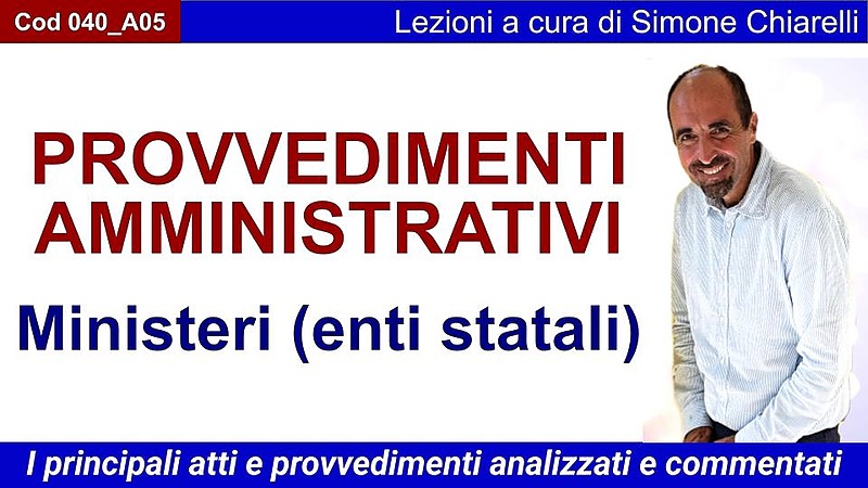 Lezione  - Ministero ed enti statali: i principali atti e provvedimenti (CHIARELLI)