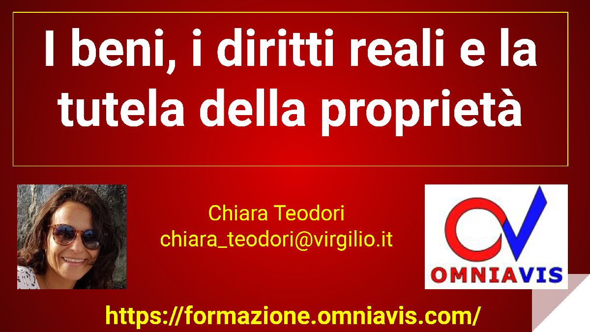 I beni, i diritti reali e la tutela della proprietà [2 ore formative] (TEODORI)