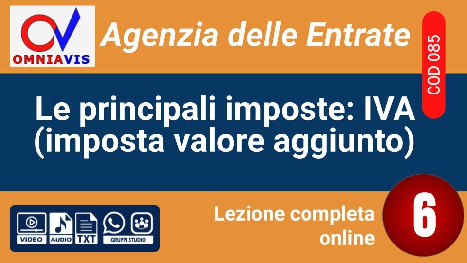 Lezione 6 - Le principali imposte: IVA (imposta sul valore aggiunto) [2 ore formative] (D'AMORE)
