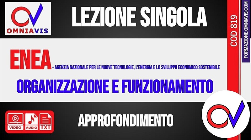 ENEA (Agenzia nazionale per le nuove tecnologie, l’energia e lo sviluppo economico sostenibile): organizzazione e funzionamento [2 ore formative] (CHIARELLI)