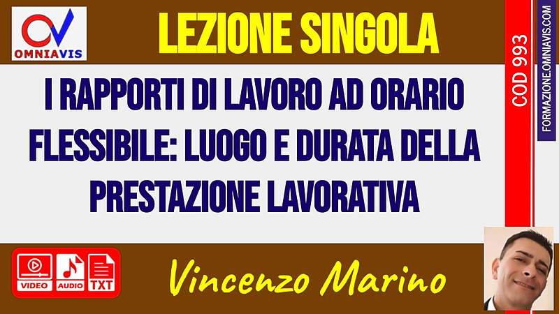 I rapporti di lavoro ad orario flessibile: luogo e durata della prestazione lavorativa [2 ore formative] (MARINO)