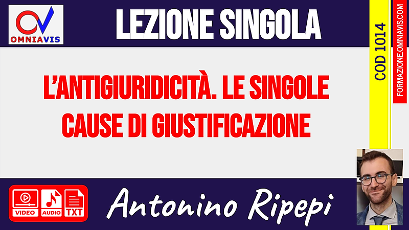 L’antigiuridicità. Le singole cause di giustificazione [1 ora formativa] (RIPEPI)