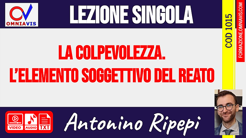 La colpevolezza. L’elemento soggettivo del reato [1 ora formativa] (RIPEPI)