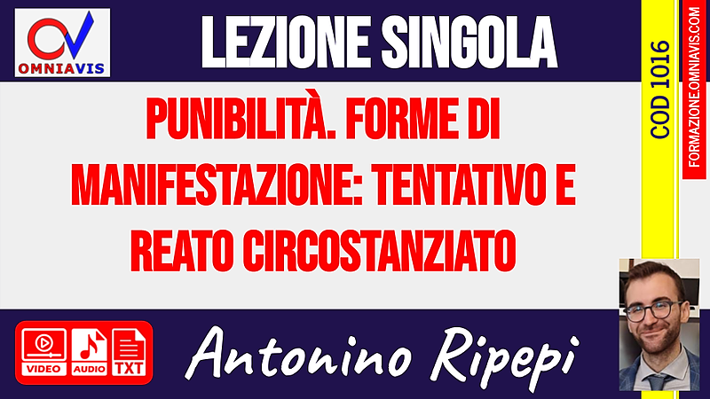 Punibilità. Forme di manifestazione: tentativo e reato circostanziato [2 ore formative] (RIPEPI)