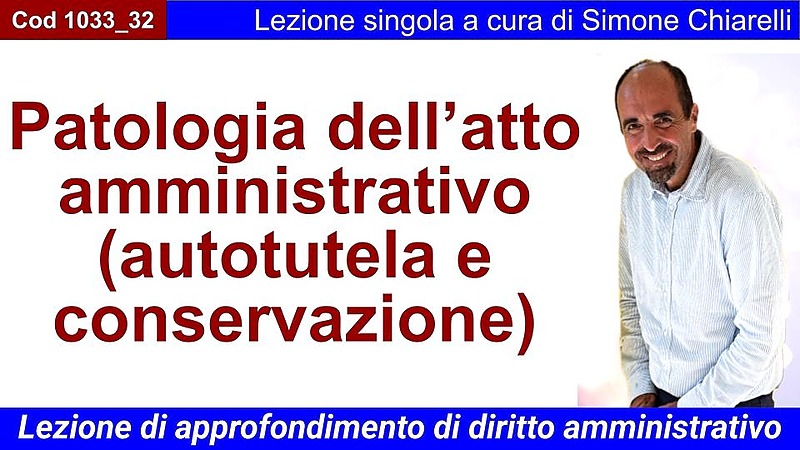 Patologia dell’atto amministrativo (autotutela e conservazione)