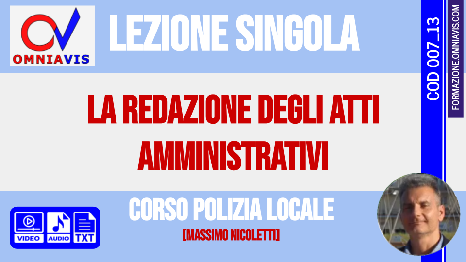 Corso-concorsi per Polizia Locale - Lezione 13 - La redazione degli atti amministrativi [Massimo Nicoletti] - 2020-06-21 [2 ore formative] (NICOLETTI)