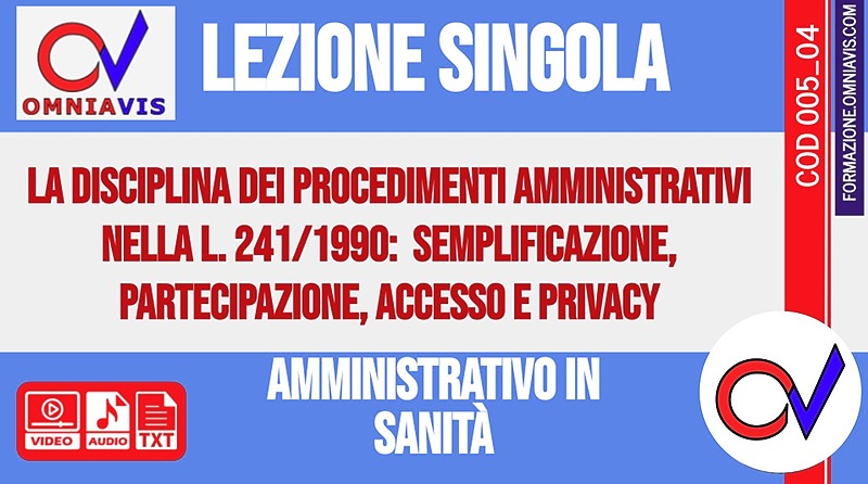 Corso-concorsi amministrativo in Sanità - Lezione 4 - La disciplina dei procedimenti amministrativi nella L. 241/1990:  semplificazione, partecipazione, accesso e privacy -2020-02-22 [2 ore formative] (CHIARELLI)
