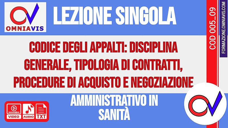 Corso-concorsi amministrativo in Sanità - Lezione 9 -  Codice degli appalti: disciplina generale, tipologia di contratti, procedure di acquisto e negoziazione -2020-05-01 [2 ore formative] (CHIARELLI)