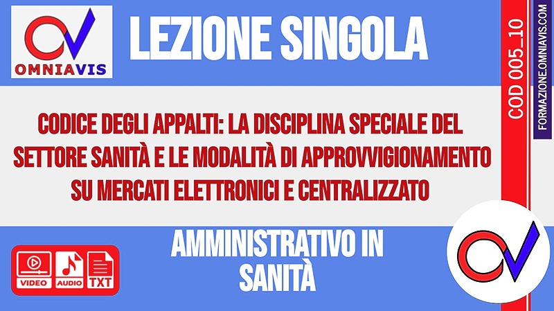 Corso-concorsi amministrativo in Sanità - Lezione 10 - Codice degli appalti: la disciplina speciale del settore Sanità e le modalità di approvvigionamento su mercati elettronici e centralizzato -2020-05-29 [2 ore formative] (CHIARELLI)
