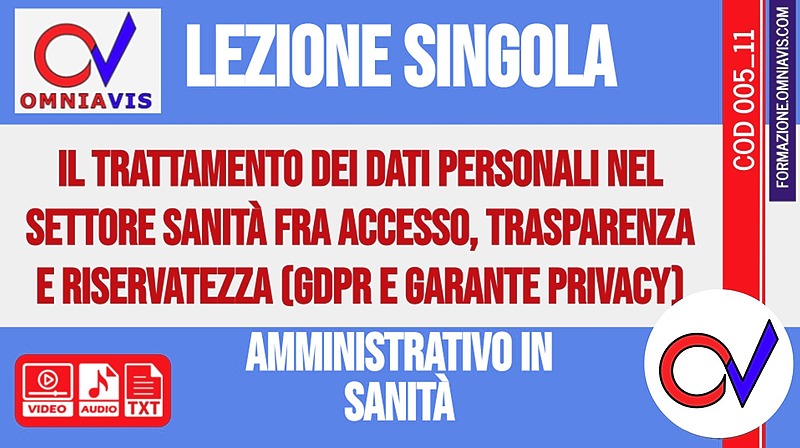 Corso-concorsi amministrativo in Sanità - Lezione 11 - Il trattamento dei dati personali nel settore Sanità fra accesso, trasparenza e riservatezza (GDPR e Garante privacy) - 2020-06-04 [2 ore formative] (CHIARELLI)
