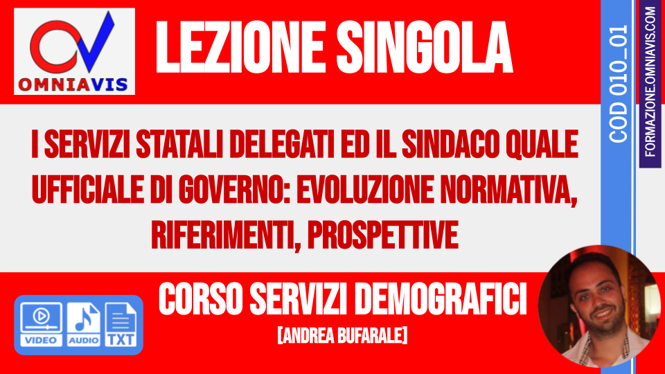 Corso Servizi Demografici - I servizi statali delegati ed il Sindaco quale ufficiale di governo: evoluzione normativa, riferimenti, prospettive [Andrea Bufarale] - 2020-04-07 [1 ora formativa] (BUFARALE)