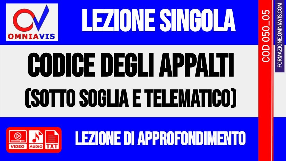 lezione 05 - Codice degli appalti (Affidamenti sotto soglia e procedure telematiche) (CHIARELLI)