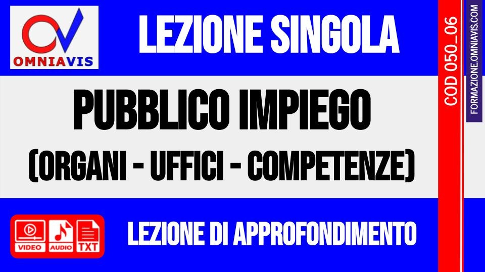 lezione 06 - Pubblico impiego: organi, uffici e competenze (CHIARELLI)