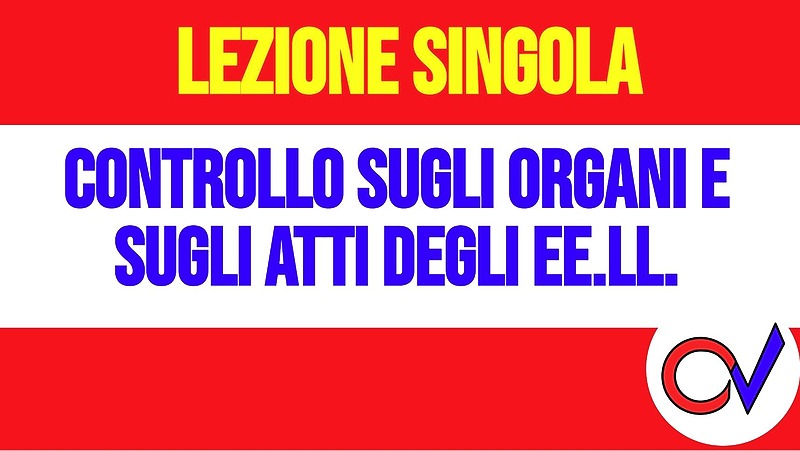 Il controllo sugli organi e sugli atti degli Enti Locali [2 ore formative] (CHIARELLI)