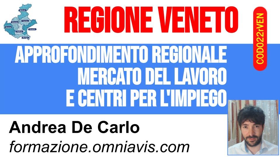 CPI VENETO - APPROFONDIMENTO REGIONALE - Corso in materia di Mercato del Lavoro e Centri Per l'Impiego
