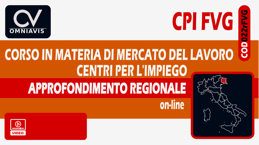 CPI FRIULI VENEZIA GIULIA - APPROFONDIMENTO REGIONALE - Corso in materia di Mercato del Lavoro e Centri Per l'Impiego CPI