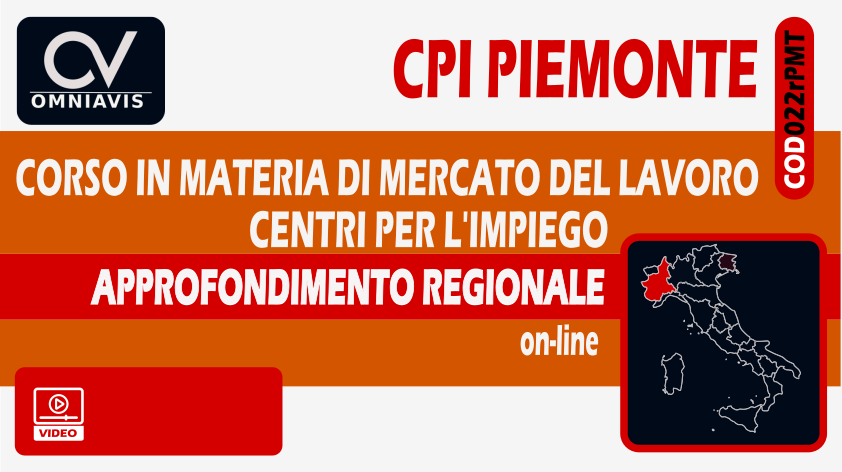 CPI PIEMONTE - APPROFONDIMENTO REGIONALE - Corso in materia di Mercato del Lavoro e Centri Per l'Impiego