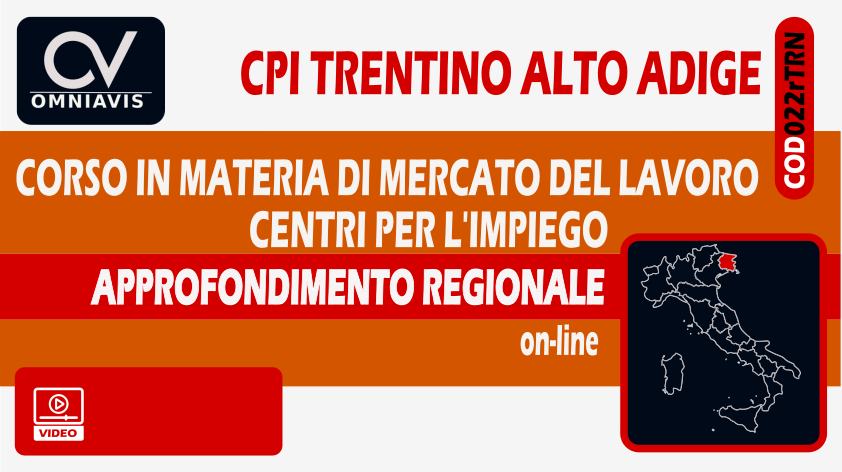 CPI TRENTINO ALTO ADIGE - APPROFONDIMENTO REGIONALE - Corso in materia di Mercato del Lavoro e Centri Per l'Impiego