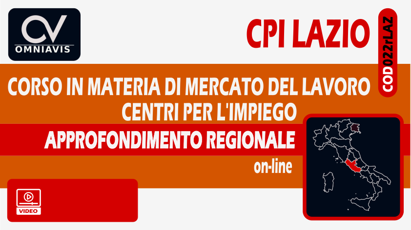 CPI LAZIO - APPROFONDIMENTO REGIONALE - Corso in materia di Mercato del Lavoro e Centri Per l'Impiego CPI LAZIO